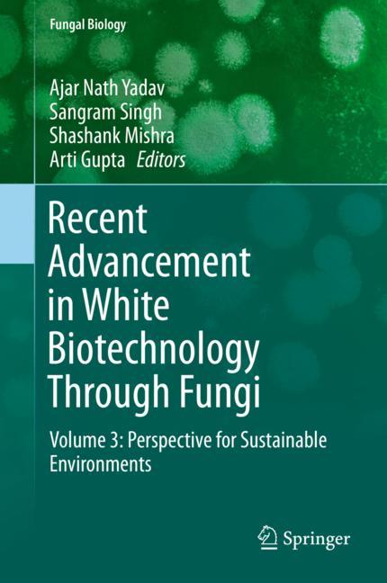 Recent Advancement in White Biotechnology Through Fungi: Volume 3: Perspective for Sustainable Environments 2019