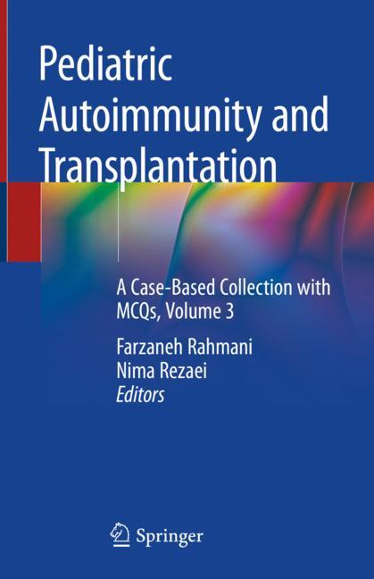 Pediatric Autoimmunity and Transplantation: A Case-Based Collection with MCQs, Volume 3 2019