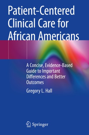 Patient-Centered Clinical Care for African Americans: A Concise, Evidence-Based Guide to Important Differences and Better Outcomes 2019