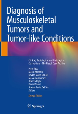 Diagnosis of Musculoskeletal Tumors and Tumor-like Conditions: Clinical, Radiological and Histological Correlations - The Rizzoli Case Archive 2019