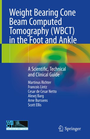 Weight Bearing Cone Beam Computed Tomography (WBCT) in the Foot and Ankle: A Scientific, Technical and Clinical Guide 2019