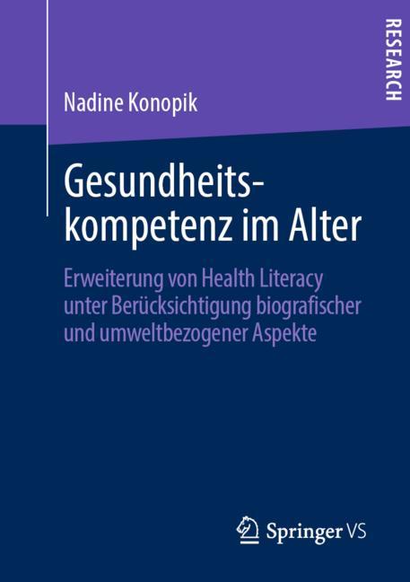 Gesundheitskompetenz im Alter: Erweiterung von Health Literacy unter Berücksichtigung biografischer und umweltbezogener Aspekte 2019