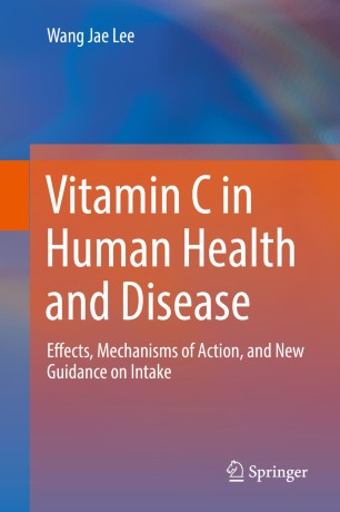Vitamin C in Human Health and Disease: Effects, Mechanisms of Action, and New Guidance on Intake 2019