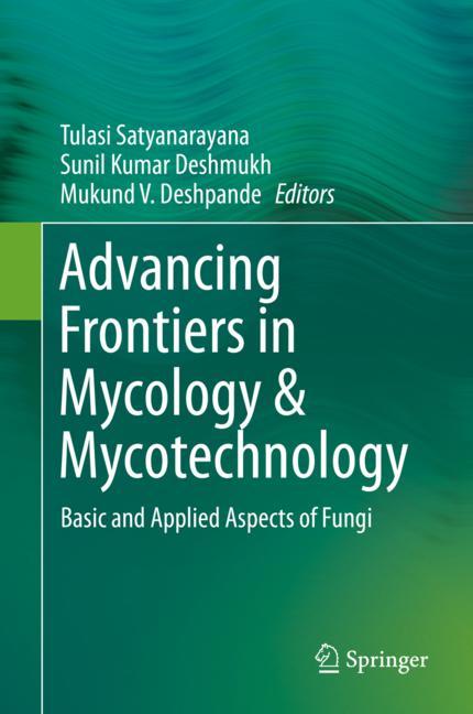 Advancing Frontiers in Mycology & Mycotechnology: Basic and Applied Aspects of Fungi 2019