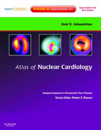 Atlas of Nuclear Cardiology: Imaging Companion to Braunwald's Heart Disease: Expert Consult - Online and Print 2011