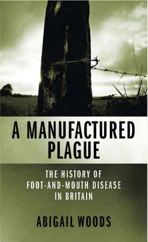 A Manufactured Plague?: The History of Foot and Mouth Disease in Britain 2004