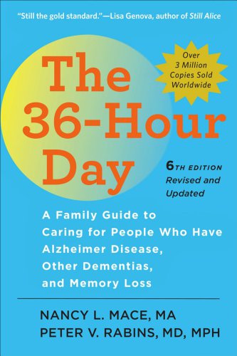 The 36-Hour Day: A Family Guide to Caring for People Who Have Alzheimer Disease, Other Dementias, and Memory Loss 2017