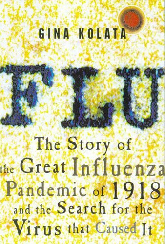 Flu: The Story of the Great Influenza Pandemic of 1918 and the Search for the Virus That Caused It 2011