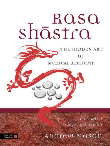 Rasa Shastra: The Hidden Art of Medical Alchemy 2014