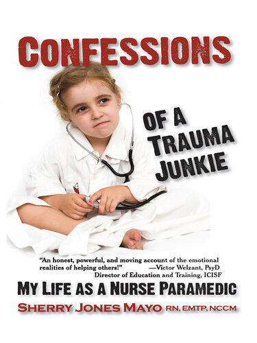 Confessions of a Trauma Junkie: My Life as a Nurse Paramedic 2009
