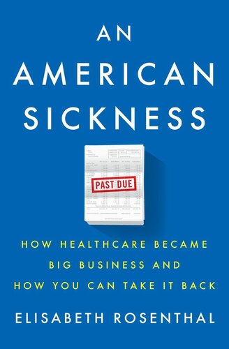 An American Sickness: How Healthcare Became Big Business and How You Can Take It Back 2017