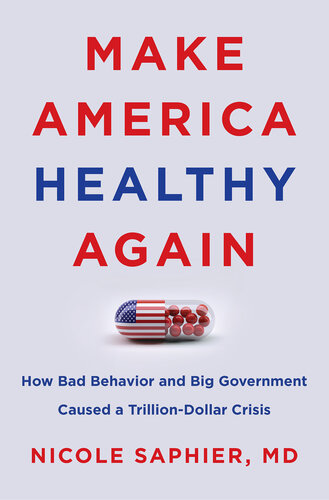 Make America Healthy Again: How Bad Behavior and Big Government Caused a Trillion-dollar Crisis 2020