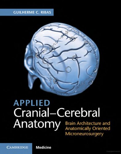 Applied Cranial-Cerebral Anatomy: Brain Architecture and Anatomically Oriented Microneurosurgery 2018