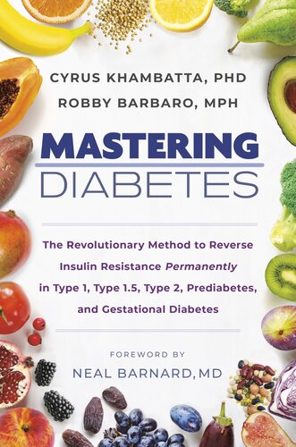 Mastering Diabetes: The Revolutionary Method to Reverse Insulin Resistance Permanently in Type 1, Type 1.5, Type 2, Prediabetes, and Gestational Diabetes 2020