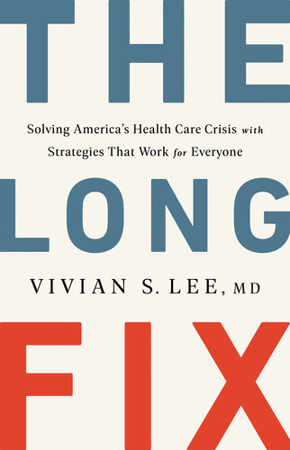 The Long Fix: Solving America's Health Care Crisis with Strategies that Work for Everyone 2020