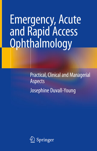Emergency, Acute and Rapid Access Ophthalmology: Practical, Clinical and Managerial Aspects 2018