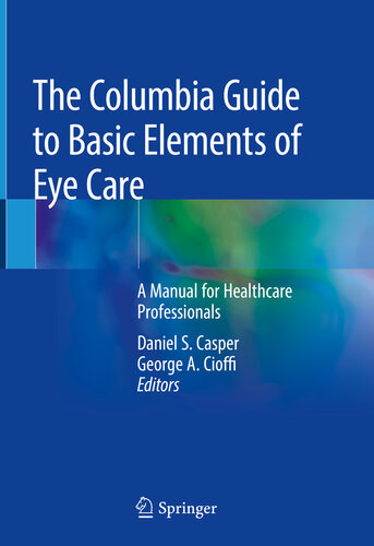 The Columbia Guide to Basic Elements of Eye Care: A Manual for Healthcare Professionals 2019