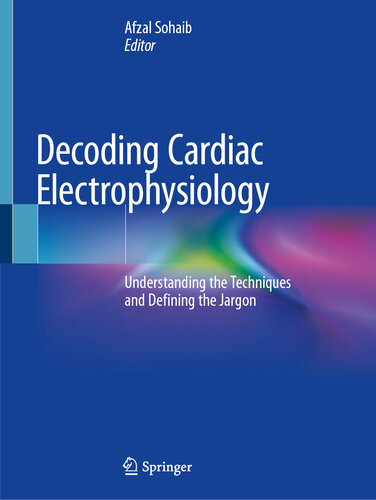 Decoding Cardiac Electrophysiology: Understanding the Techniques and Defining the Jargon 2019