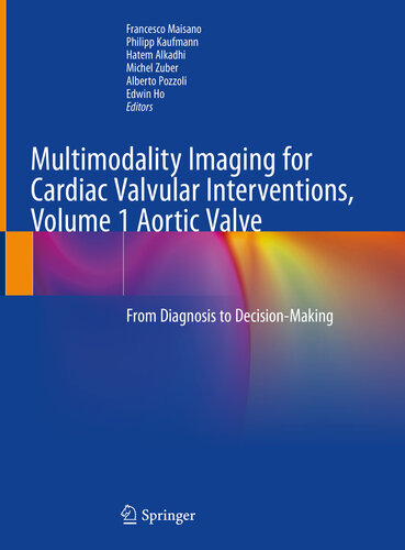 Multimodality Imaging for Cardiac Valvular Interventions, Volume 1 Aortic Valve: From Diagnosis to Decision-Making 2020