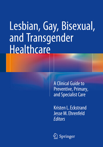 Lesbian, Gay, Bisexual, and Transgender Healthcare: A Clinical Guide to Preventive, Primary, and Specialist Care 2016