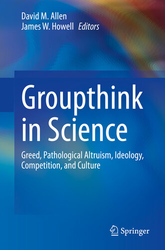Groupthink in Science: Greed, Pathological Altruism, Ideology, Competition, and Culture 2020