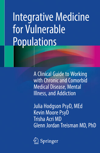 Integrative Medicine for Vulnerable Populations: A Clinical Guide to Working with Chronic and Comorbid Medical Disease, Mental Illness, and Addiction 2019