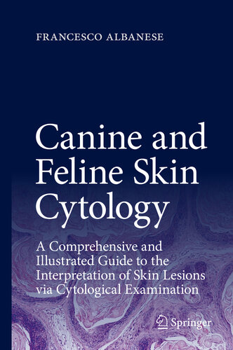 Canine and Feline Skin Cytology: A Comprehensive and Illustrated Guide to the Interpretation of Skin Lesions via Cytological Examination 2016
