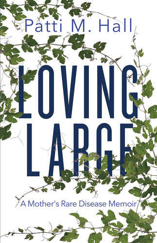 Loving Large: A Mother's Rare Disease Memoir 2020