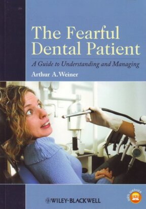 The Fearful Dental Patient: A Guide to Understanding and Managing 2011