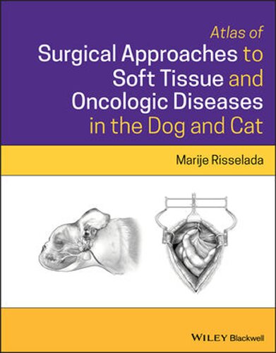 Atlas of Surgical Approaches to Soft Tissue and Oncologic Diseases in the Dog and Cat 2020