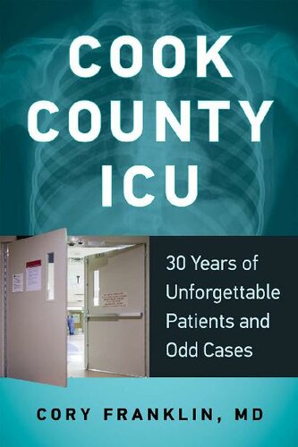 Cook County ICU: 30 Years of Unforgettable Patients and Odd Cases 2015