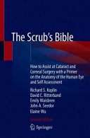 The Scrub's Bible: How to Assist at Cataract and Corneal Surgery with a Primer on the Anatomy of the Human Eye and Self Assessment 2020