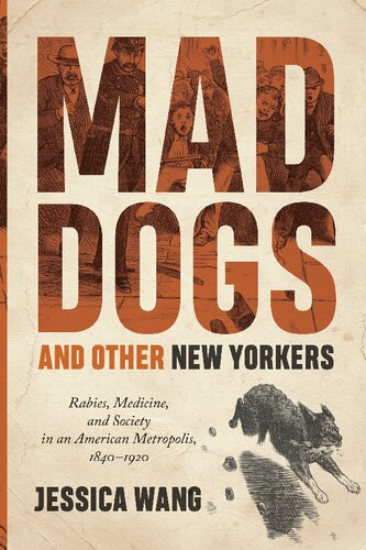 Mad Dogs and Other New Yorkers: Rabies, Medicine, and Society in an American Metropolis, 1840–1920 2019