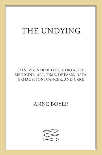 Undying: درد، آسیب پذیری، مرگ و میر، پزشکی، هنر، زمان، رویاها، داده ها، خستگی، سرطان، و مراقبت