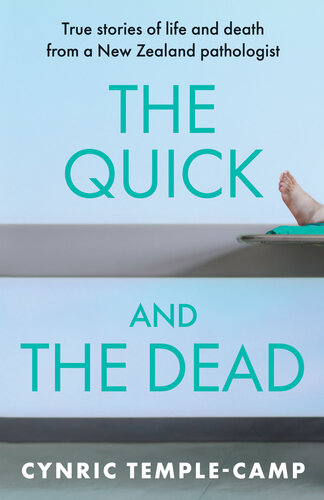 The Quick and the Dead: True stories of life and death from a New Zealand pathologist 2020