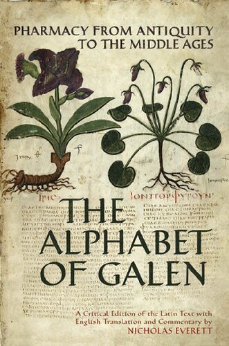 The Alphabet of Galen: Pharmacy from Antiquity to the Middle Ages : a Critical Edition of the Latin Text with English Translation and Commentary 2012