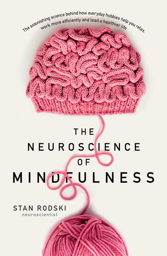 The Neuroscience of Mindfulness: The Astonishing Science behind How Everyday Hobbies Help You Relax 2019