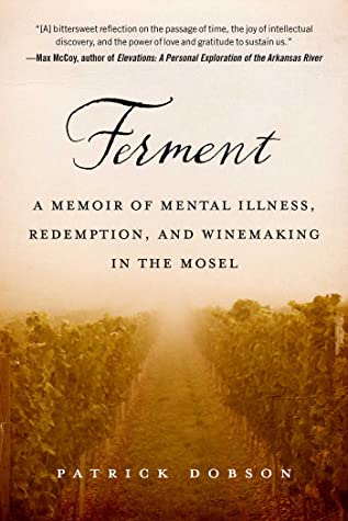 Ferment: A Memoir of Mental Illness, Redemption, and Winemaking in the Mosel 2020