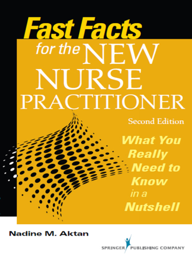 Fast Facts for the New Nurse Practitioner, Second Edition: What You Really Need to Know in a Nutshell 2015