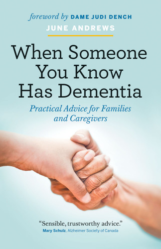 When Someone You Know has Dementia: Practical Advice for Families and Caregivers 2016