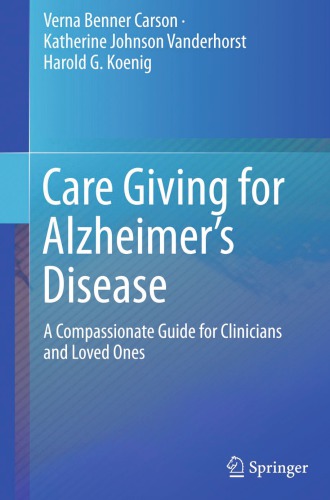 Care Giving for Alzheimer’s Disease: A Compassionate Guide for Clinicians and Loved Ones 2016