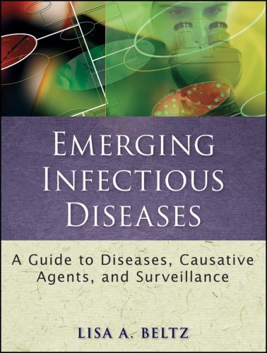Emerging Infectious Diseases: A Guide to Diseases, Causative Agents, and Surveillance 2011