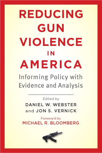 Reducing Gun Violence in America: Informing Policy with Evidence and Analysis 2013