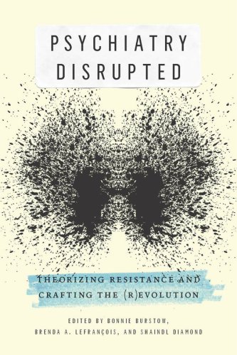 Psychiatry Disrupted: Theorizing Resistance and Crafting the (r)evolution 2014