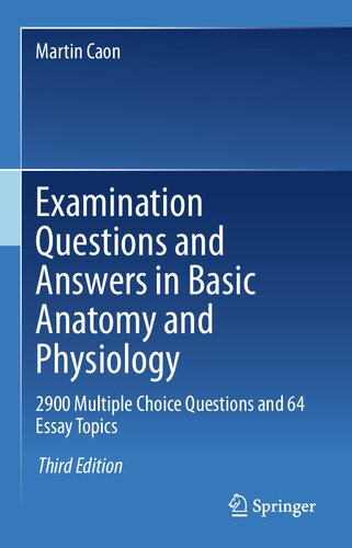Examination Questions and Answers in Basic Anatomy and Physiology: 2900 Multiple Choice Questions and 64 Essay Topics 2020