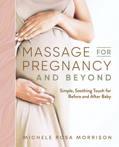 Massage for Pregnancy and Beyond: Simple, Soothing Touch for Before and After Baby 2020