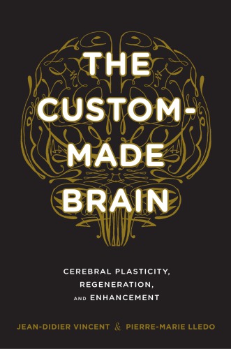 The Custom-Made Brain: Cerebral Plasticity, Regeneration, and Enhancement 2014