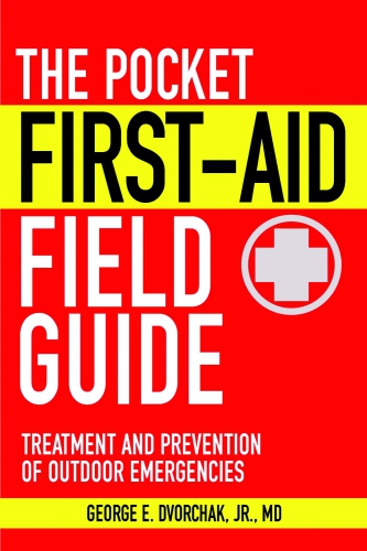 The Pocket First-Aid Field Guide: Treatment and Prevention of Outdoor Emergencies 2010