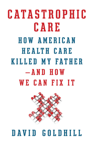 مراقبت فاجعه بار: چگونه مراقبت های بهداشتی آمریکایی پدرم را کشت – و چگونه می توانیم آن را برطرف کنیم