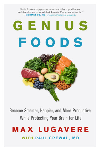 Genius Foods: Become Smarter, Happier, and More Productive While Protecting Your Brain for Life 2018